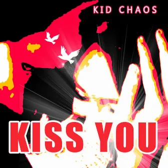 Kiss You by Kid Chaos