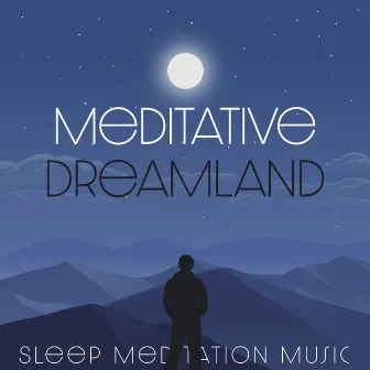 Meditative Dreamland by Sleep Meditation Music