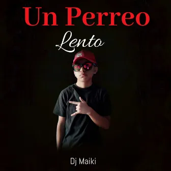 Un Perreo Lento by Maiki Perreo