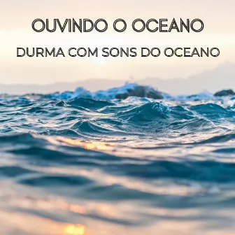 Ouvindo o Oceano: Durma Com Sons Do Oceano by PAZ