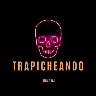 TRAPICHEANDO by LUC4S DJ