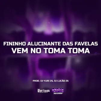 Fininho Alucinante das Favelas Vem No Toma Toma by DJ LUCAO ZS