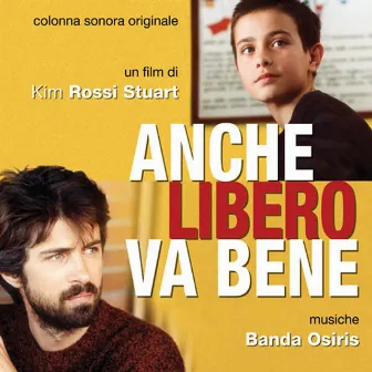 Anche Libero Va bene Un Film Di Kim Rossi Stuart by Banda Osiris