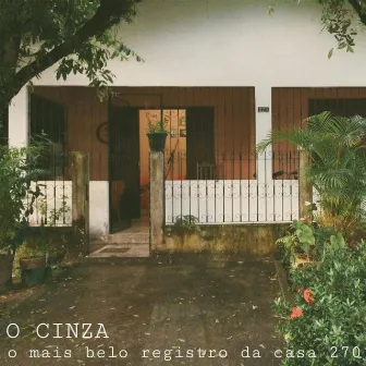 O Mais Belo Registro da Casa 270 by O Cinza