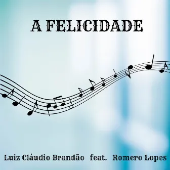 A Felicidade by Luiz Cláudio Brandão