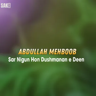 Sar Nigun Hon Dushmanan e Deen by Abdullah Mehboob