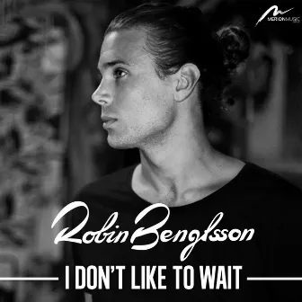 I Don't Like to Wait by Robin Bengtsson