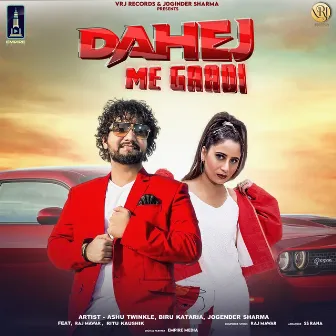 Dahej Me Gaadi by Biru Kataria