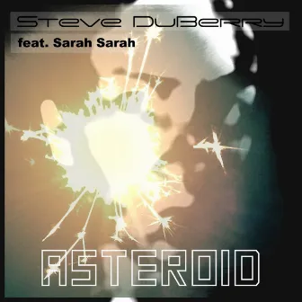 Asteroid (feat. Sarah Sarah) - Single by Steve Duberry