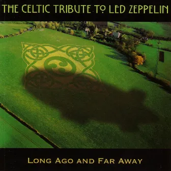 The Celtic Tribute to Led Zeppelin: Long Ago and far Away by The Boys of County Nashville