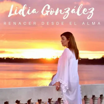 Renacer Desde El Alma by Lidia Gonzalez