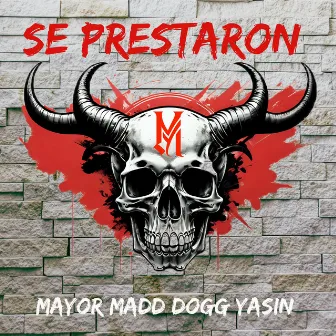 Se Prestaron by Mayor Madd Dogg Yasin