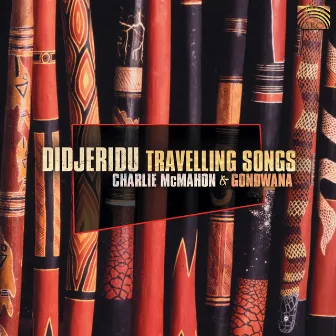 Charlie Mcmahon and Gondwana: Didjeridu Travelling Songs by Charlie McMahon