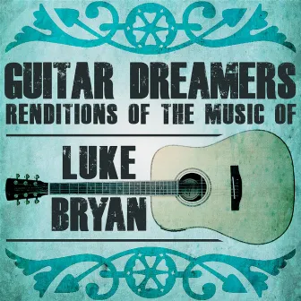 Guitar Dreamers Renditions of the Music of Luke Bryan by Guitar Dreamers