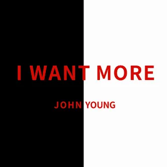 I Want More by John Young