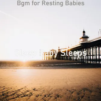 Bgm for Resting Babies by Sleep Baby Sleeps