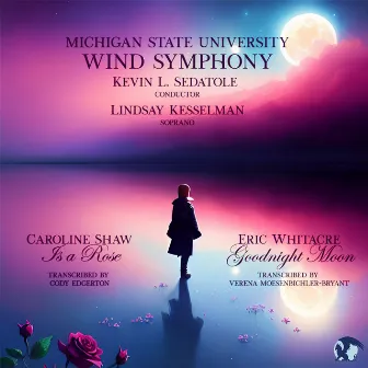 Caroline Shaw: Is a Rose / Eric Whitacre: Goodnight Moon by Kevin L. Sedatole