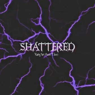 Shattered by Yung Sir