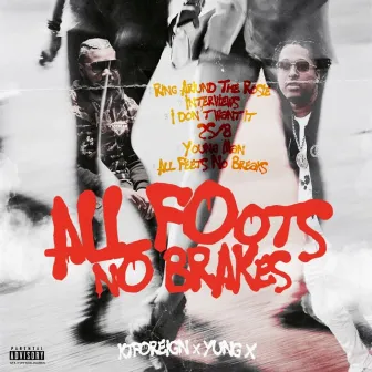 All Foots No Brakes by Yung X