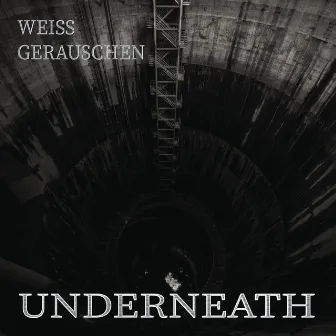 Underneath by Weiss Gerauschen