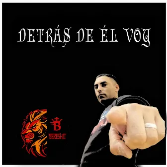 Detrás de él voy by Bereshit