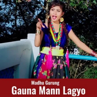 Gauna Mann Lagyo by Madhu Gurung