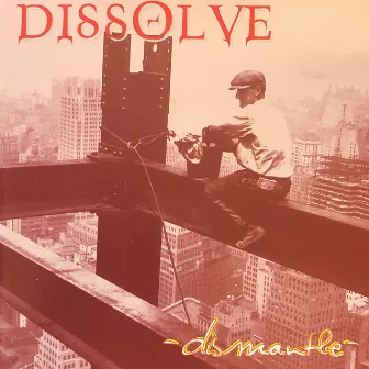 Dismantle by Dissolve