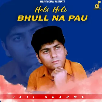 Holi Holi Bhull Na Pau by Jajj Sharma