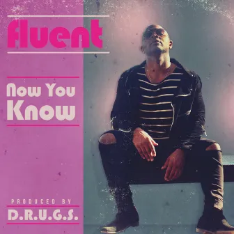 Now You Know - Single by Fluent