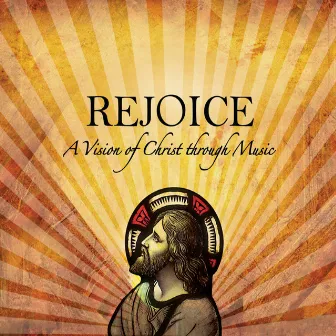 Rejoice - A Vision of Christ Through Music by Douglas Lawrence