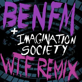 W.T.F. (Imagination Society Remix) by Ben FM