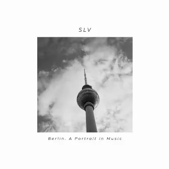 Berlin. Portrait In Music by SLV