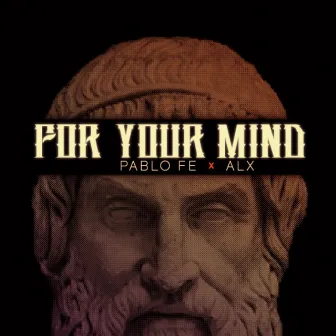 For Your Mind by Pablo Fe