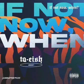 iF nOt NoW, wHeN? by Ta Eish