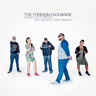 Asking For A Friend / On A Day Like Today (Re-Edit) by The Foreign Exchange