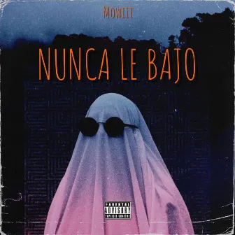 Nunca Le Bajo by Mowiit