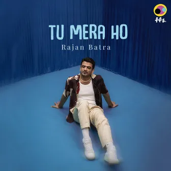 Tu Mera Ho by Rajan Batra