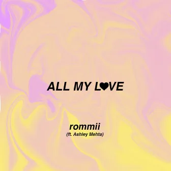 All My Love by Rommii