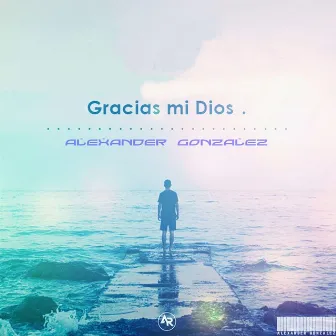 Gracias Mi Dios (Acústica) by Alexander Gonzalez