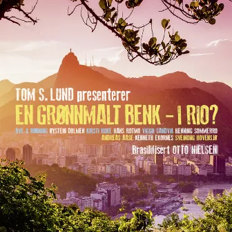 En Grønnmalt Benk - i Rio? by Tom S. Lund