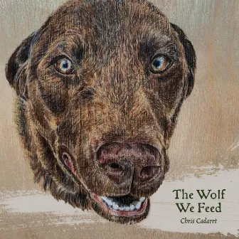 The Wolf We Feed by Chris Cadaret