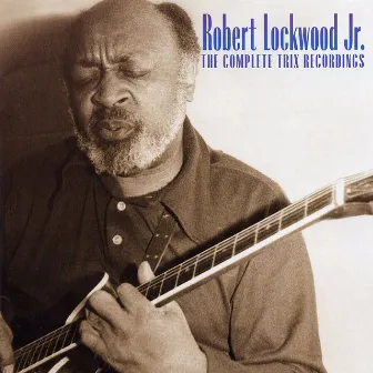 The Complete Trix Recordings by Robert Lockwood, Jr.