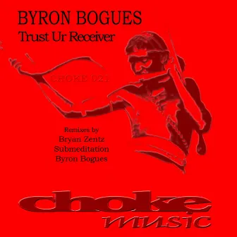 Trust Ur Receiver (CHOKE 021) by Byron Bogues