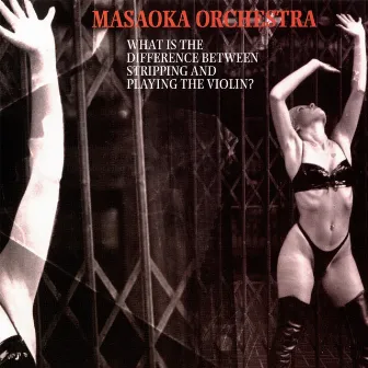 What Is The Difference Between Stripping And Playing The Violin? by Masaoka Orchestra