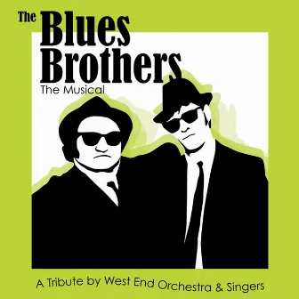 The Blues Brothers - The Musical - A Tribute! by West End Orchestra and Singers