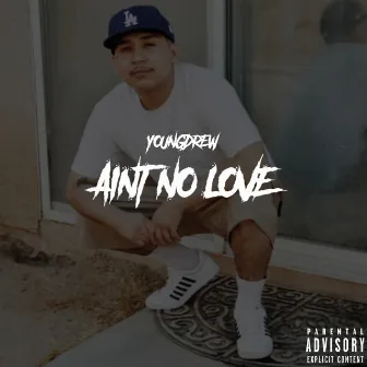 Ain't No Love by YOUNGDREW