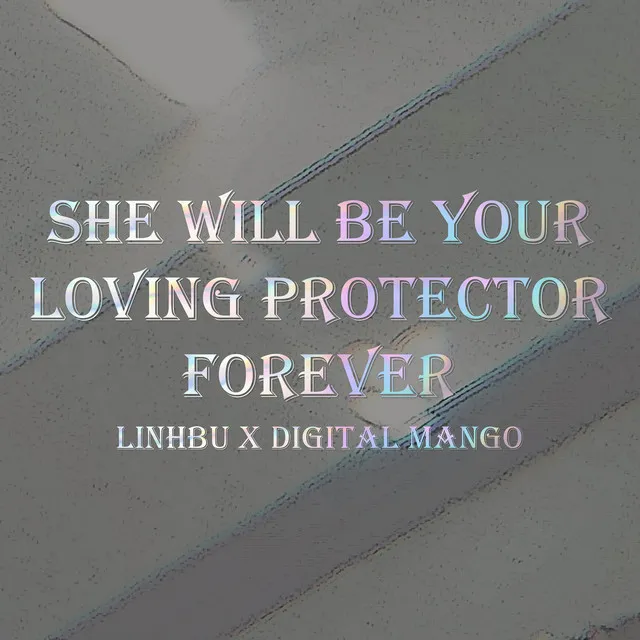 She Will Be Your Loving Protector Forever