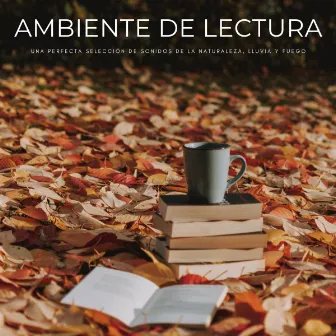 Ambiente De Lectura: Una Perfecta Selección De Sonidos De La Naturaleza, Lluvia y Fuego by Agradable Musica para Leer