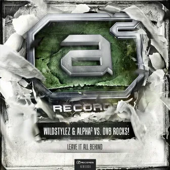 A2 Records 036 (Wildstylez & Alpha2 vs. DV8 Rocks! - Leave It All Behind) by Wildstylez & Alpha2 vs. DV8 Rocks!