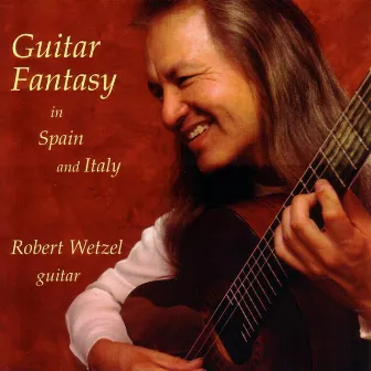 Guitar Fantasy In Spain And Italy by Robert Wetzel